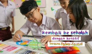 Kembali ke sekolah bersama Faber-Castell memunculkan kreativitas baru para siswa. (Foto: ist)